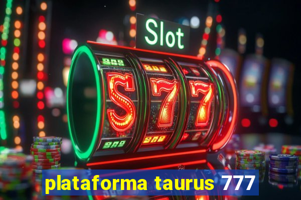 plataforma taurus 777